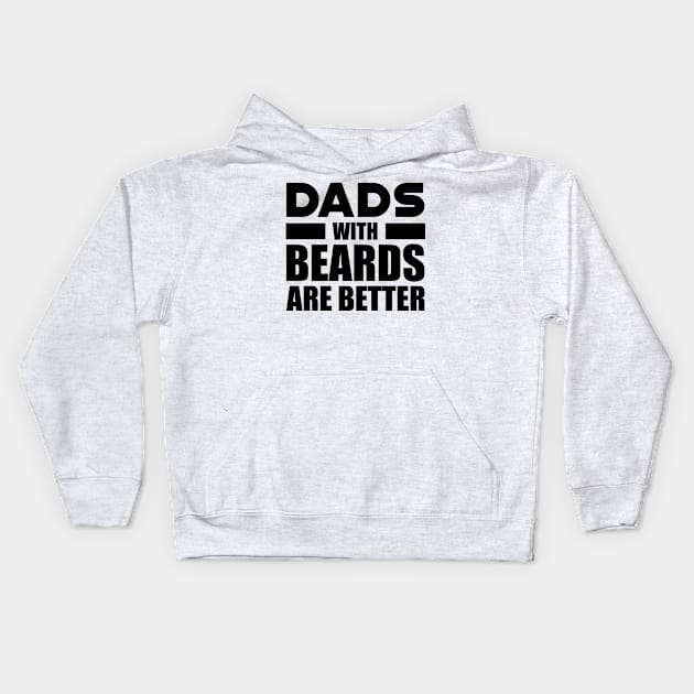 Bearded Dad - Dads with beards are better Kids Hoodie by KC Happy Shop